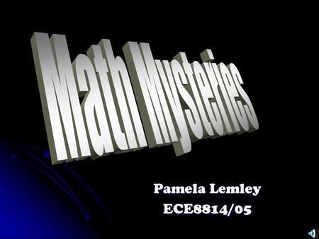 Pamela Lemley ECE8814/05 Table of Contents Introduction Introduction Math Mystery Case Math Mystery Case Ice Cream Reward Ice Cream Reward Video Video.