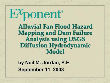 Alluvial Fan Flood Hazard Mapping and Dam Failure Analysis using USGS Diffusion Hydrodynamic Model by Neil M. Jordan, P.E. September 11, 2003.