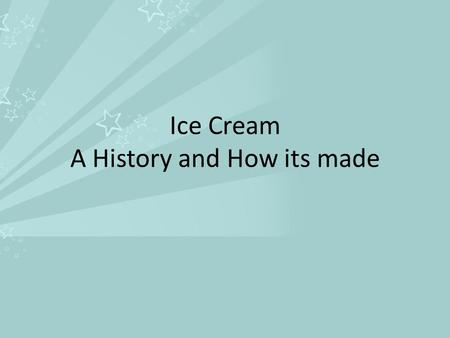 Ice Cream A History and How its made. History Has been around since B.C. times. Marco Polo returned to Italy with a sherbet recipe. The first Ice Cream.