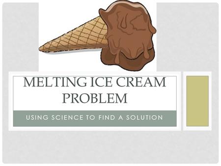 Melting ice cream problem