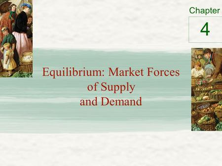 Chapter Equilibrium: Market Forces of Supply and Demand 4.