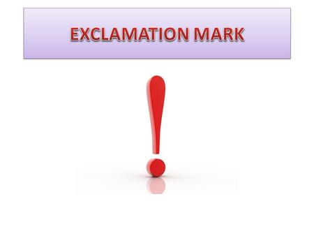 What is an exclamation mark An exclamation mark usually shows strong feeling, such as surprise, anger or joy. NOTE:TEACH THE KID THE MEANING OF EXCLAMATION.