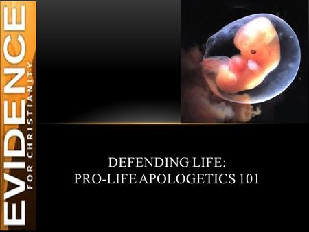 DEFENDING LIFE: PRO-LIFE APOLOGETICS 101. COURSE AGENDA 9am – 10:00am: Clarifying & Establishing a Foundation for the Abortion Debate. 10:00am – 11:00am:
