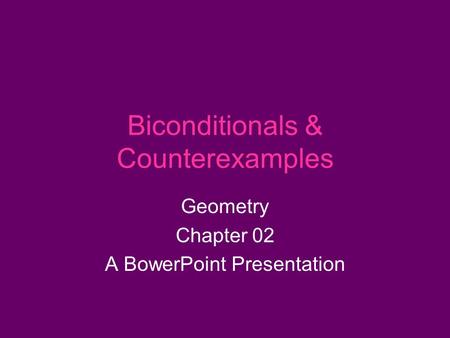 Biconditionals & Counterexamples Geometry Chapter 02 A BowerPoint Presentation.