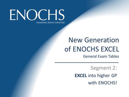 New Generation of ENOCHS EXCEL General Exam Tables Segment 2: EXCEL into higher GP with ENOCHS!