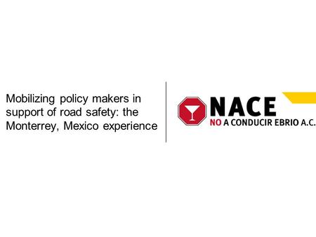 Mobilizing policy makers in support of road safety: the Monterrey, Mexico experience.