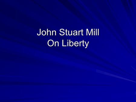 John Stuart Mill On Liberty. The question Under what circumstances is it morally legitimate for the state to intervene in a person’s life? Paternalism: