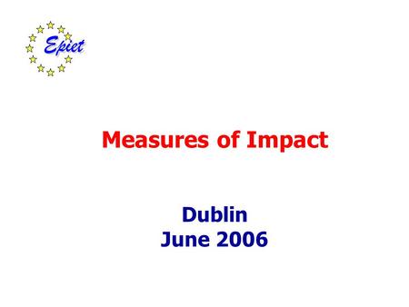 Measures of Impact Dublin June 2006. Measures of Impact You want to reduce deaths from road traffic accidents Most impact for least cost Cohort study.