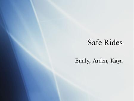 Safe Rides Emily, Arden, Kaya.