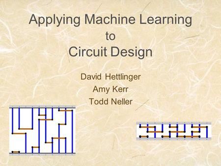 Applying Machine Learning to Circuit Design David Hettlinger Amy Kerr Todd Neller.