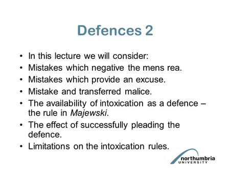 Defences 2 In this lecture we will consider: Mistakes which negative the mens rea. Mistakes which provide an excuse. Mistake and transferred malice. The.