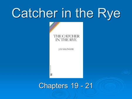 Catcher in the Rye Chapters 19 - 21.