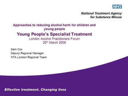 Approaches to reducing alcohol harm for children and young people Young People’s Specialist Treatment London Alcohol Practitioners Forum 20 th March 2009.