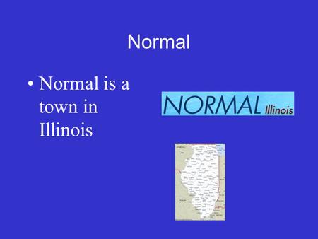 Normal Normal is a town in Illinois The Law has never defined Intoxication as.