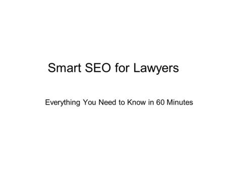 Smart SEO for Lawyers Everything You Need to Know in 60 Minutes.