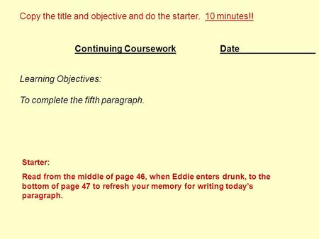 Date Learning Objectives: To complete the fifth paragraph. Continuing Coursework Copy the title and objective and do the starter. 10 minutes!! Starter: