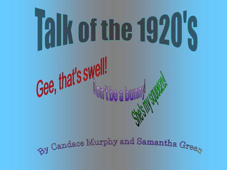 The 1920’s were the very first decade that influenced youth culture over the older generations. Many new words and phrases were introduced by the liberated.