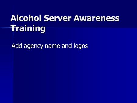 Alcohol Server Awareness Training Add agency name and logos.