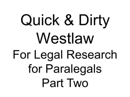 Quick & Dirty Westlaw For Legal Research for Paralegals Part Two.