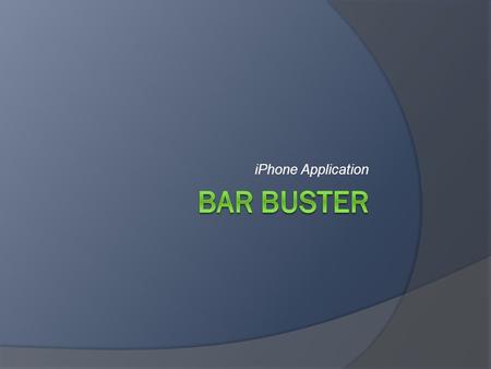 IPhone Application. This application would allow bar staff to identify people kicked out of their bar and add them to a database in which other bar staff.