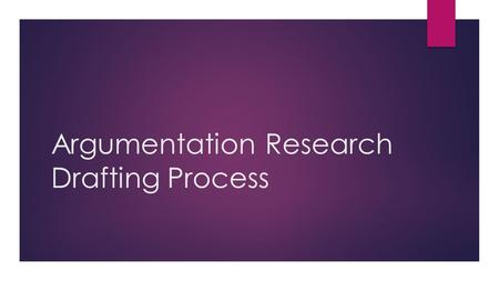 Argumentation Research Drafting Process. Day One: Introduction & Parenthetical Documentation/Works Cited  We’ll draft your introduction first, and then.