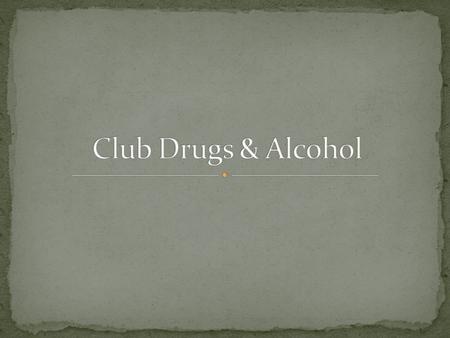 Club drugs are a group of psychoactive drugs that tend to be abused by teens and young adults at bars, nightclubs, concerts, and parties. Can you name.