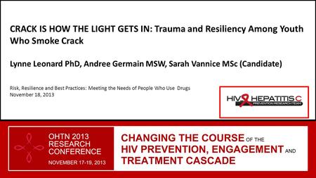 CRACK IS HOW THE LIGHT GETS IN: Trauma and Resiliency Among Youth Who Smoke Crack Lynne Leonard PhD, Andree Germain MSW, Sarah Vannice MSc (Candidate)