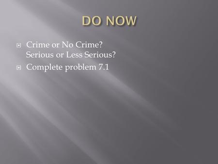 DO NOW Crime or No Crime? Serious or Less Serious?