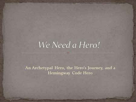 An Archetypal Hero, the Hero’s Journey, and a Hemingway Code Hero