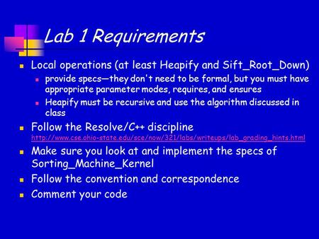 Lab 1 Requirements Local operations (at least Heapify and Sift_Root_Down) provide specs—they don't need to be formal, but you must have appropriate parameter.
