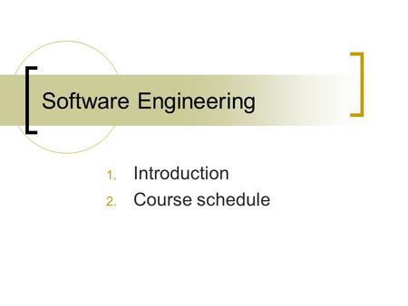 Software Engineering 1. Introduction 2. Course schedule.