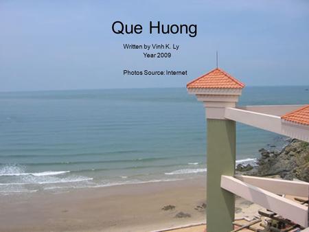 Que Huong Written by Vinh K. Ly Year 2009 Photos Source: Internet.