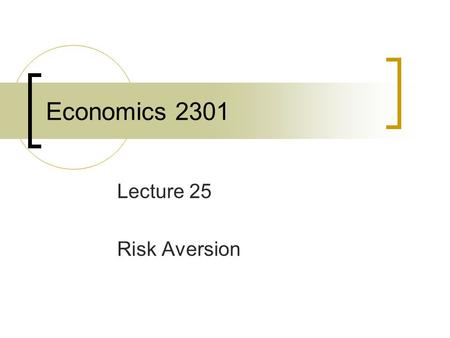 Economics 2301 Lecture 25 Risk Aversion. Figure 7.7 Utility Functions for Risk-Averse and Risk-Loving Individuals.