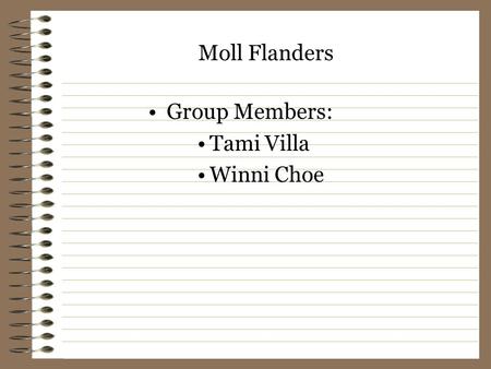 Moll Flanders Group Members: Tami Villa Winni Choe.