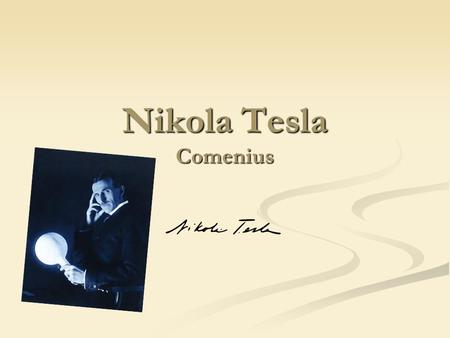 Nikola Tesla Comenius. Born on 10 July 1856 in Smiljan Born on 10 July 1856 in Smiljan He was an inventor, mechanical engineer, and electrical engineer.