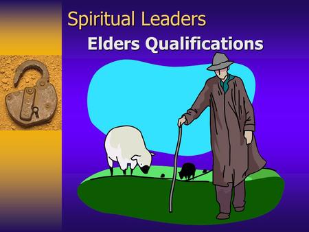 Spiritual Leaders Elders Qualifications. Introduction  Elders’ (plural) where placed in every local church.  Church is not fully organized in government.