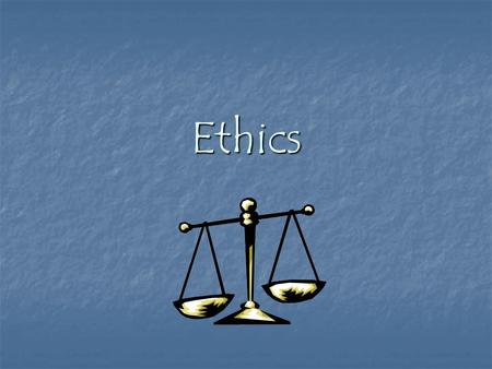 Ethics. What is “ethics”? Branch of philosophy that deals with issues of right and wrong. Branch of philosophy that deals with issues of right and wrong.