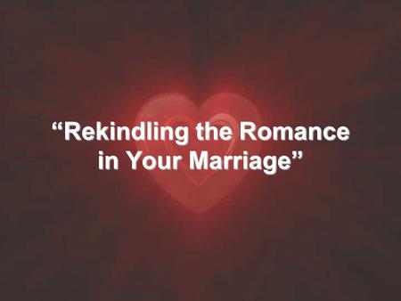 “Rekindling the Romance in Your Marriage”. “The Marriage Translators”