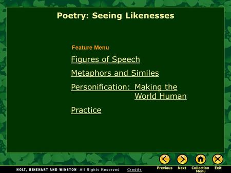 Figures of Speech Metaphors and Similes Personification: Making the World Human Practice Poetry: Seeing Likenesses Feature Menu.