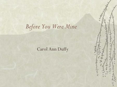 Before You Were Mine Carol Ann Duffy.