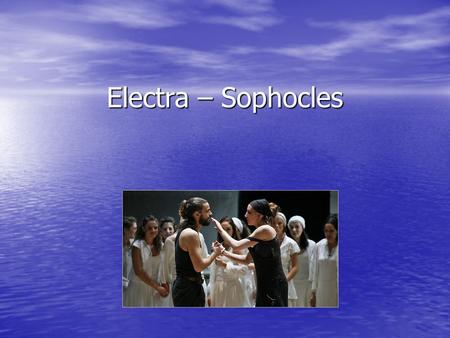 Electra – Sophocles. Electra The story of the play ‘Electra’ is part of a longer story about the royal family of Mycenae. The story of the play ‘Electra’