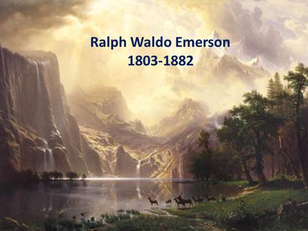 Ralph Waldo Emerson 1803-1882. Essential Question: What are the characteristics of a Lover of Nature?