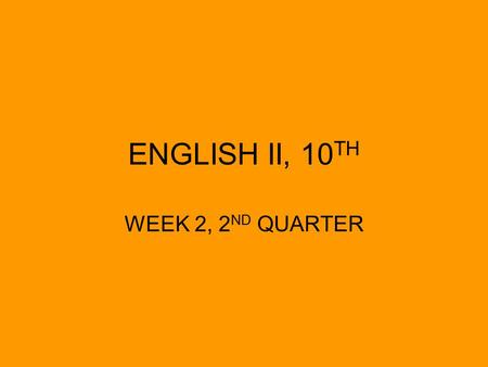 ENGLISH II, 10 TH WEEK 2, 2 ND QUARTER. ENG. II MONDAY, 10/20 OBJECTIVES –DOL –NOVEL THEME WORK ON PORTFOLIO ASSIGNMENTS –QUIZ (TUES.) –PORTFOLIO (FRI.)