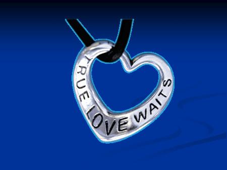 What is True Love Waits It is……. Believing that TRUE LOVE WAITS, you make a commitment to God, yourself, your family, your friends, your future mate,