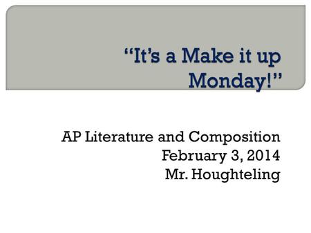 AP Literature and Composition February 3, 2014 Mr. Houghteling.