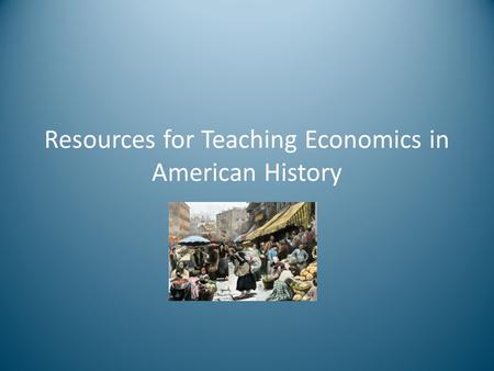 Resources for Teaching Economics in American History
