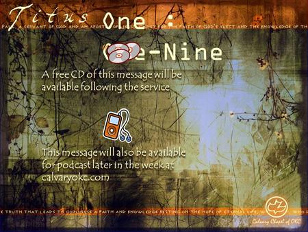 One : One-Nine A free CD of this message will be available following the service This message will also be available for podcast later in the week at calvaryokc.com.