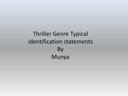 Thriller Genre Typical identification statements By Munya.