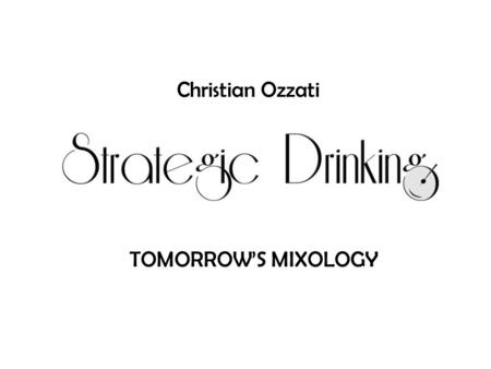 TOMORROW’S MIXOLOGY Christian Ozzati. The New, Big, Upcoming Drinks Trends. Interaction & The Personalization of Drinks. Tequila & Herbal Liquors Healthy.