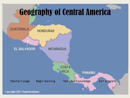Geography of Central America Teacher’s pageBegin learningTest your knowledgeEnd program.